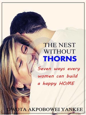 cover image of The Nest Without Thorns 'Seven Ways Every Woman Can Build a Happy Home'